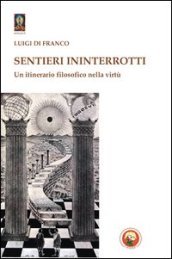 Sentieri ininterrotti. Un itinerario filosofico nella virtù