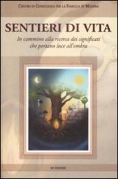 Sentieri di vita. In cammino alla ricerca dei significati che portano luce all ombra