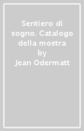 Sentiero di sogno. Catalogo della mostra