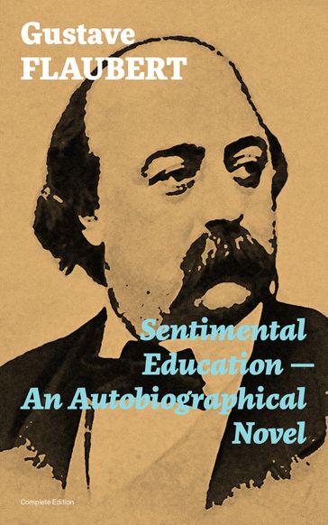 Sentimental Education - An Autobiographical Novel (Complete Edition) - Flaubert Gustave