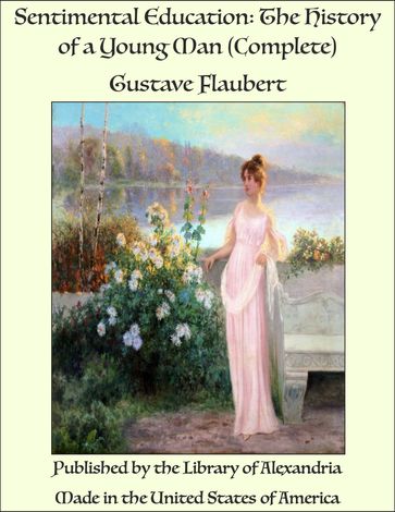 Sentimental Education: The History of a Young Man (Complete) - Flaubert Gustave
