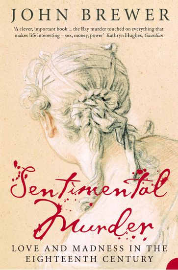 Sentimental Murder: Love and Madness in the Eighteenth Century (Text Only) - John Brewer
