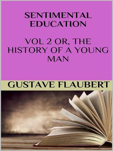 Sentimental education Vol 2 or, the history of a young man - Flaubert Gustave