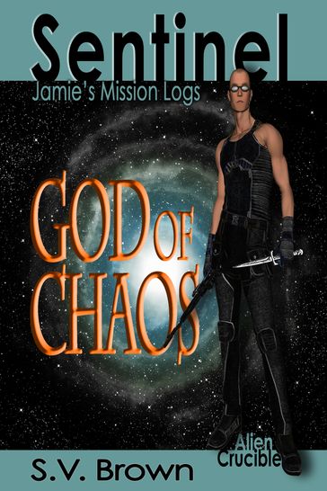 Sentinel: Jamie's Mission Logs: God of Chaos - S. V. Brown