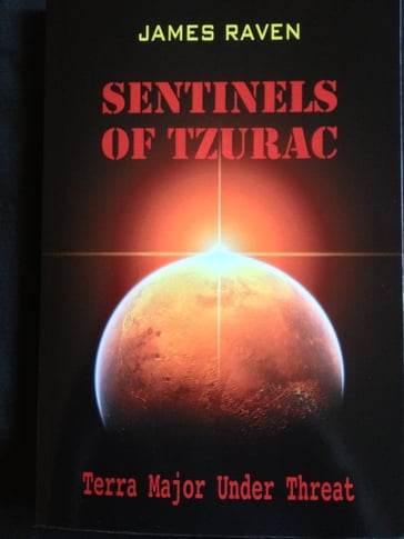 Sentinels of Tzurac: Terra Major Under Threat - James Raven