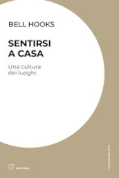 Sentirsi a casa. Una cultura dei luoghi