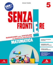 Senza frontiere. Scientifico. Con Matematica, Scienze, Le mie sfide Scienze e Matematica, Quaderno delle mappe Scienze e Matematica. Per la 5ª classe elementare. Con e-book. Con espansione online. Vol. 2