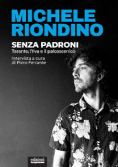 Senza padroni. Taranto, l Ilva e il palcoscenico