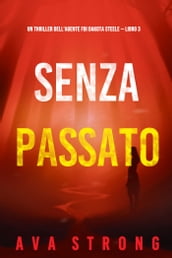 Senza passato (Un thriller dell agente FBI Dakota Steele Libro 3)