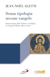 Senza tipologia nessun Vangelo.Figure bibliche e cristologia nei Sinottici