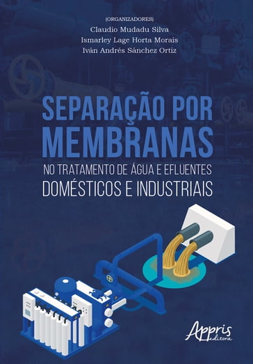 Separação por Membranas no Tratamento de Água e Efluentes Domésticos e Industriais - Claudio Mudadu Silva - Ismarley Lage Horta Morais - Iván Andrés Sánchez Ortiz