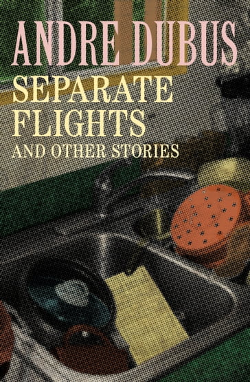 Separate Flights - Andre Dubus