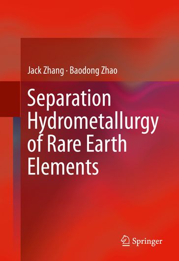 Separation Hydrometallurgy of Rare Earth Elements - Jack Zhang - Baodong Zhao - Bryan Schreiner