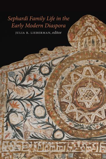 Sephardi Family Life in the Early Modern Diaspora - Cristina Galasso - David Graizbord - Hannah Davidson - Ruth Lamdan - Tirsah Levie Bernfeld