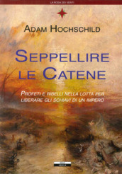 Seppellire le catene. Profeti e ribelli nella lotta per liberare gli schiavi di un impero