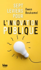 Sept leviers pour l innovation publique