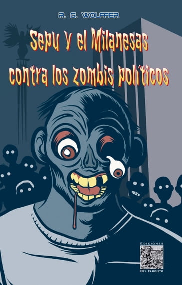 Sepu y el Milanesas contra los zombis políticos - Ricardo Guzmán Wolffer