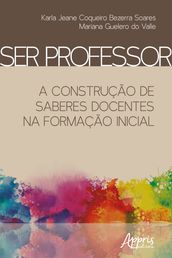 Ser Professor: A Construção de Saberes Docentes na Formação Iniciall