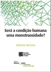 Será a condição humana uma monstruosidade?