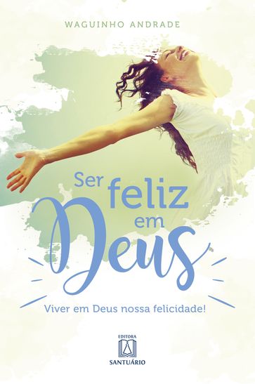 Ser feliz em Deus - Waguinho Andrade