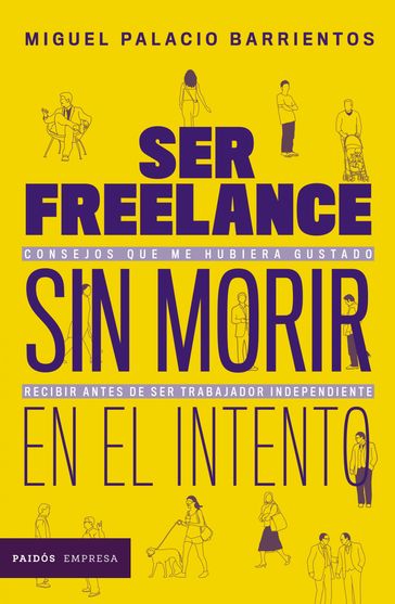 Ser freelance sin morir en el intento - Miguel Palacio Barrientos