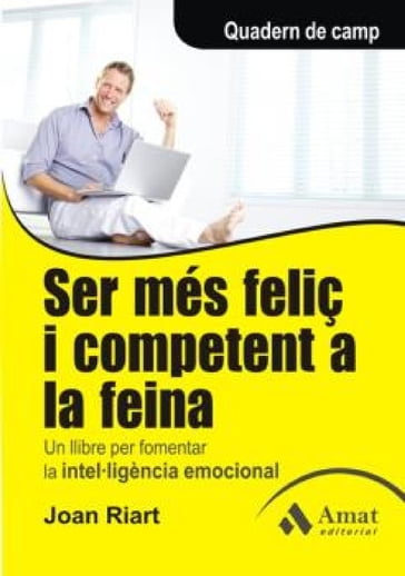 Ser més feliç i competent a la feina. Ebook - Joan Riart