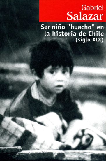 Ser niño "huacho" en la historia de Chile (siglo XIX) - Gabriel Salazar