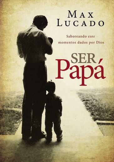 Ser papá - Max Lucado