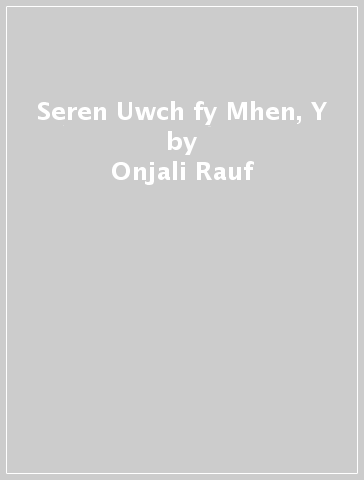 Seren Uwch fy Mhen, Y - Onjali Rauf