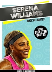 Serena Williams: Book Of Quotes (100+ Selected Quotes)