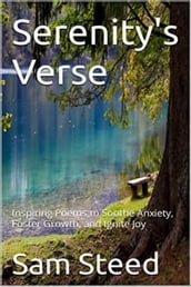 Serenity s Verse: Inspiring Poems to Soothe Anxiety, Foster Growth, and Ignite Joy