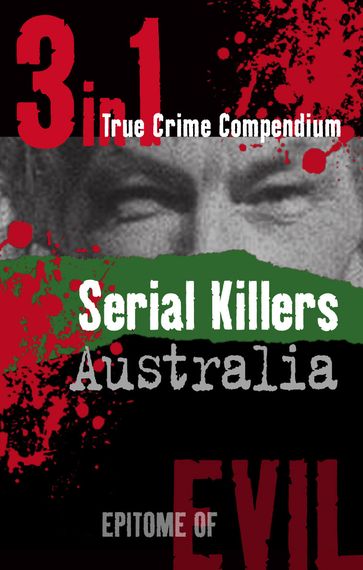 Serial Killers Australia (3-in-1 True Crime Compendium) - James Franklin