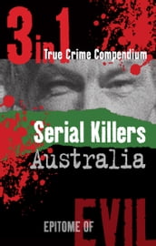 Serial Killers Australia (3-in-1 True Crime Compendium)