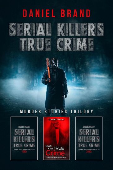 Serial Killers True Crime: Murder Stories Trilogy - Daniel Brand