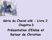 Série du Cheval ailé Présentation d Eloïse et Retour de Christian