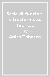 Serie di funzioni e trasformate. Teoria ed esercizi