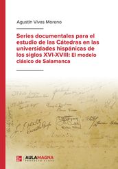 Series documentales para el estudio de las cátedras en las universidades hispánicas de los siglos XVI-XVIII: El modelo clásico de Salamanca