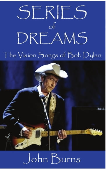 Series of Dreams: The Vision Songs of Bob Dylan - John Burns