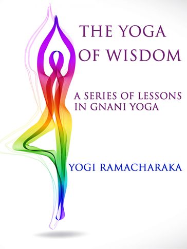 A Series of Lessons in Gnani Yoga - Yogi Ramacharaka