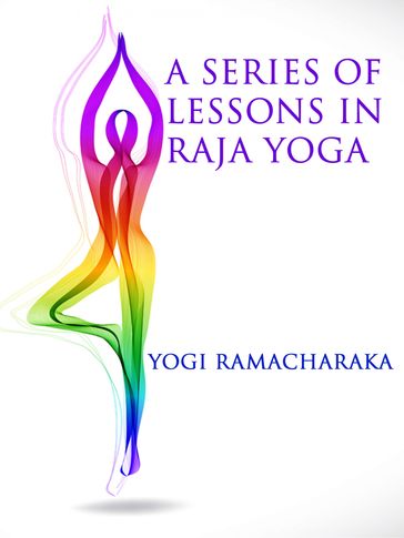 A Series of Lessons in Raja Yoga - Yogi Ramacharaka