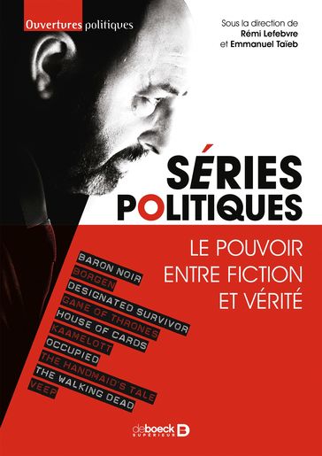 Séries politiques : Le pouvoir entre fiction et vérité - Emmanuel Taieb - Rémi Lefebvre