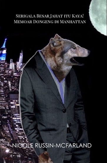 Serigala Besar Jahat itu Kaya! Memoar Dongeng di Manhattan - Nicole Russin-McFarland