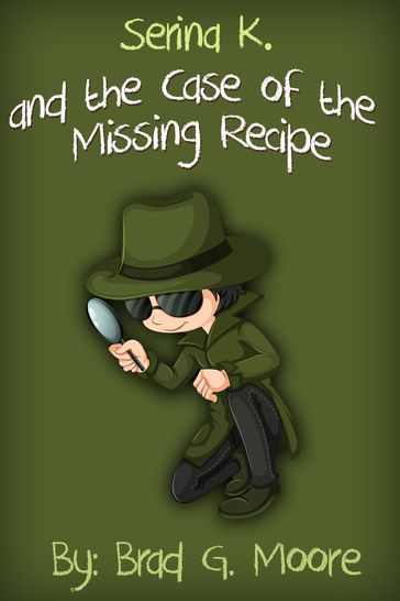 Serina K. and the Case of the Missing Recipe - Brad G. Moore