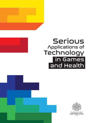 Serious applications of technology in games and health - Claudia Zúñiga - Fabian Castillo - Anita Portilla - Andres Castillo - Gloria Inés Álvarez - María Constanza Pabón - Diego Linares - Juan Carlos Martinez - Andres Navarro - Abdennour El Rhalibi - Zhigeng Pan - Xun Luo