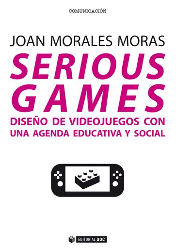 Serious games. Diseño de videojuegos con una agenda educativa y social - Joan Morales i Moras