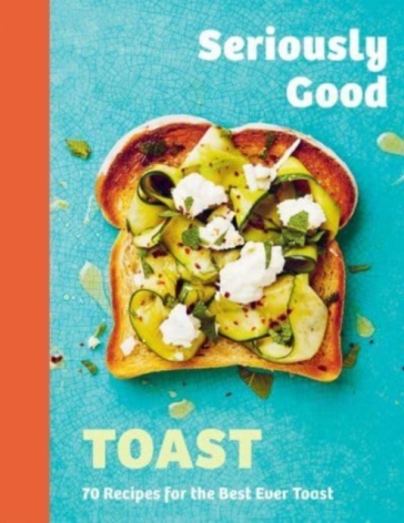 Seriously Good Toast - Emily Kydd