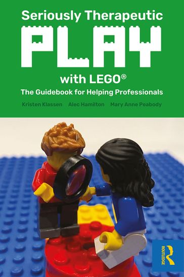 Seriously Therapeutic Play with LEGO® - Kristen Klassen - Alec Hamilton - Mary Anne Peabody