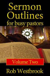 Sermon Outlines for Busy Pastors: Volume 2