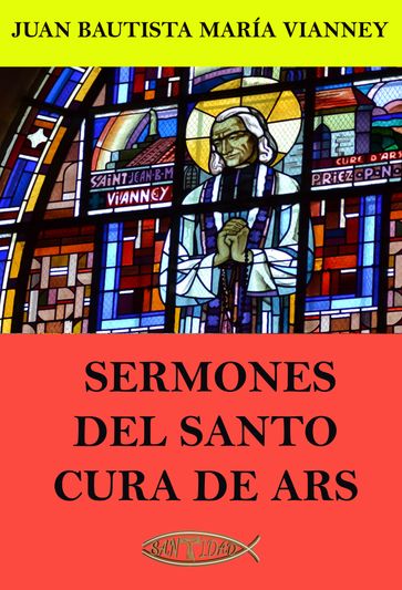 Sermones del Santo Cura de Ars - Juan María Bautista Vianney