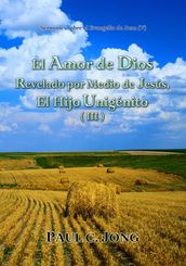 Sermones sobre el Evangelio de Juan (V) - El Amor de Dios Revelado por Medio de Jesús, El Hijo Unigénito ( III )